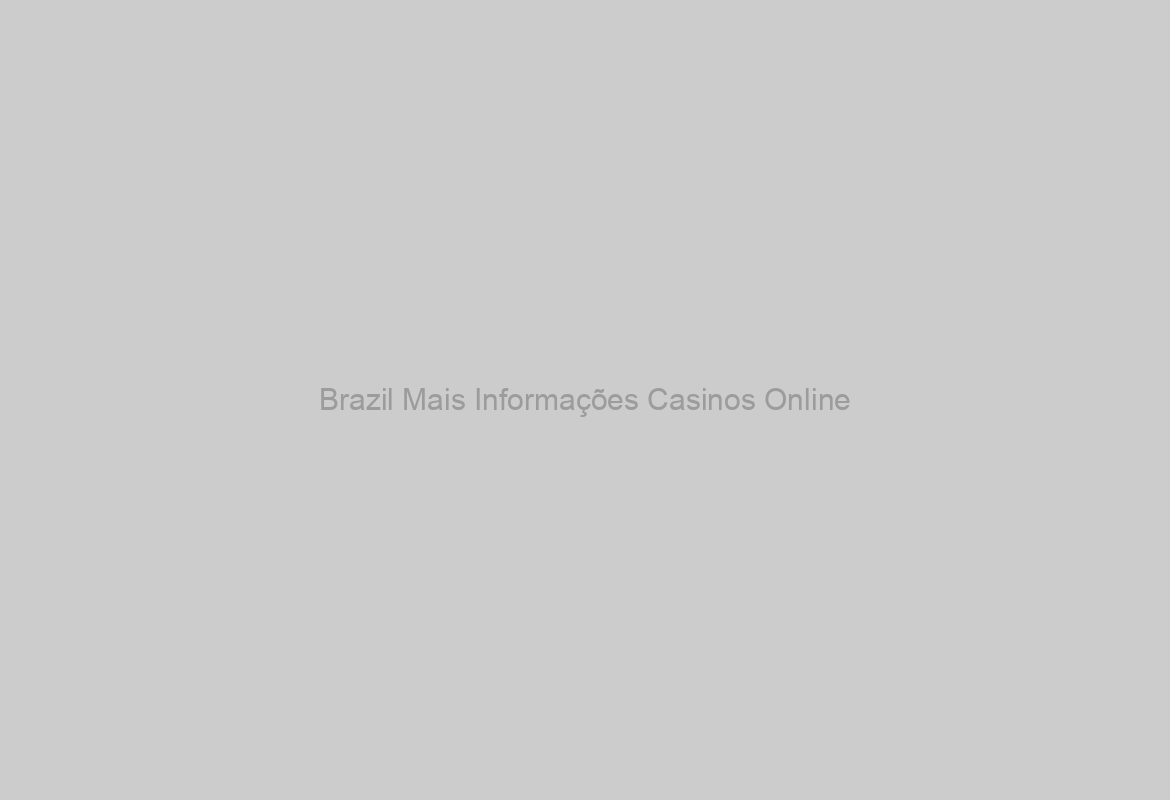 Brazil Mais Informações Casinos Online